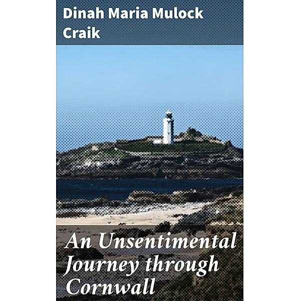 An Unsentimental Journey through Cornwall, Dinah Maria Mulock Craik