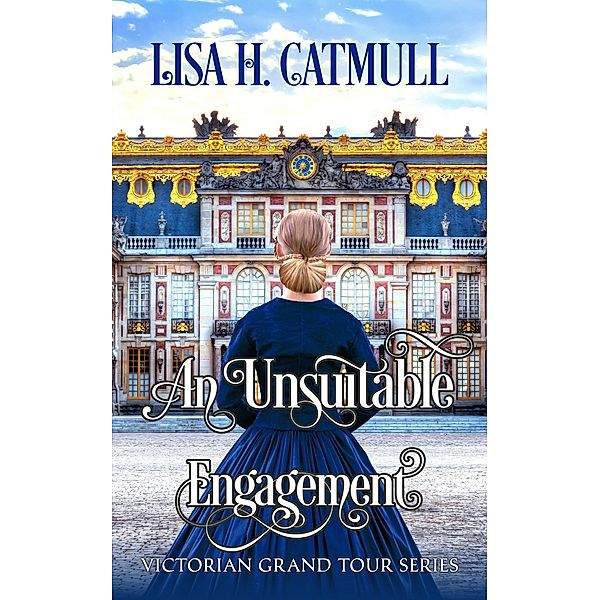 An Unsuitable Engagement (Victorian Grand Tour, #5) / Victorian Grand Tour, Lisa H. Catmull