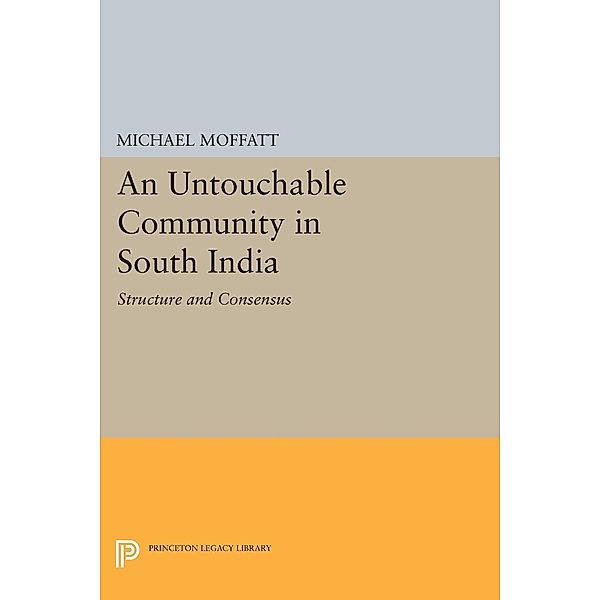 An Untouchable Community in South India / Princeton Legacy Library Bd.1375, Michael Moffatt