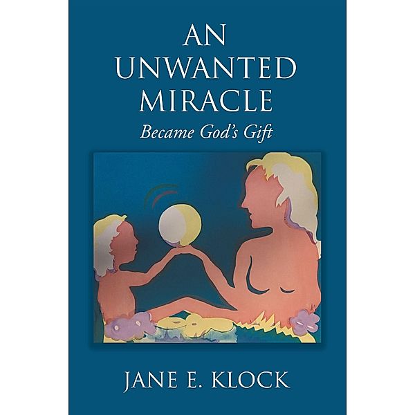 An Unwanted Miracle, Jane E. Klock