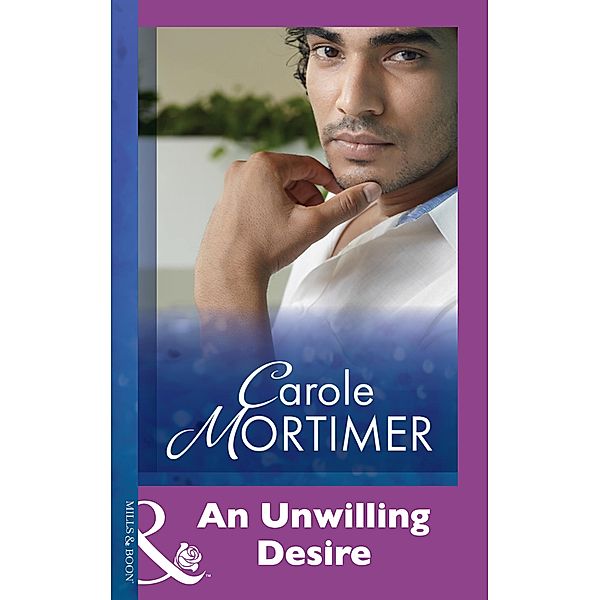 An Unwilling Desire (Mills & Boon Modern) / Mills & Boon Modern, Carole Mortimer