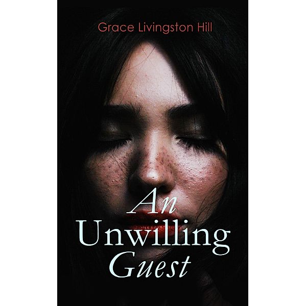 An Unwilling Guest, Grace Livingston Hill