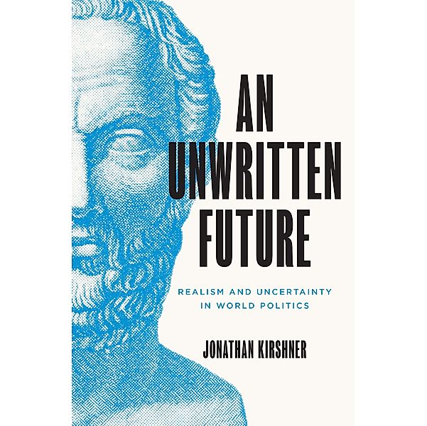 An Unwritten Future / Princeton Studies in International History and Politics Bd.186, Jonathan Kirshner