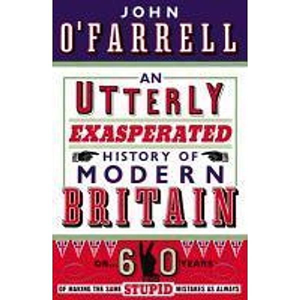 An Utterly Exasperated History of Modern Britain, John O'Farrell