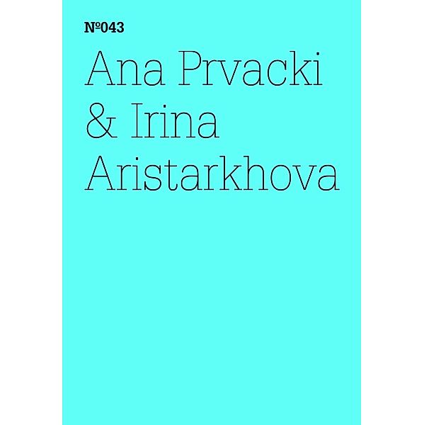 Ana Prvacki & Irina Aristarkhova / Documenta 13: 100 Notizen - 100 Gedanken Bd.043, Irina Aristarkhova