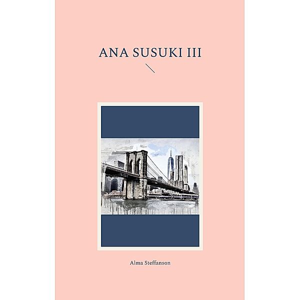 Ana Susuki III / Ana Susuki und die Liebe Bd.3, Alma Steffanson