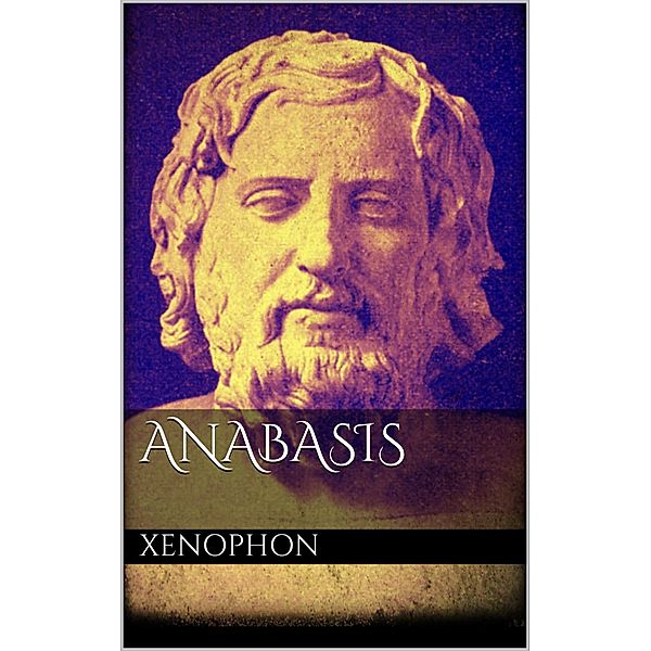 Anabasis, Xenophon Xenophon