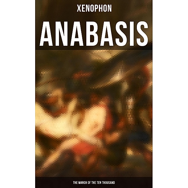 Anabasis: The March of the Ten Thousand, Xenophon