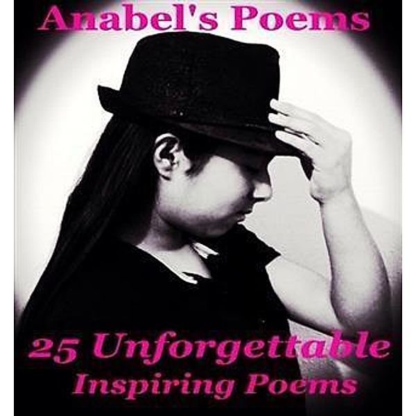 Anabel's Poems 25 Unforgettable Inspiring Poems, Anabel Garza