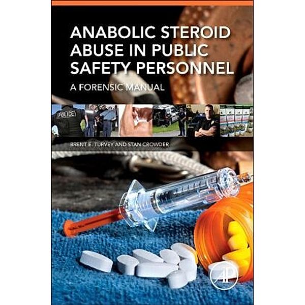 Anabolic Steroid Abuse in Public Safety Personnel, Brent E. Turvey, Stan Crowder