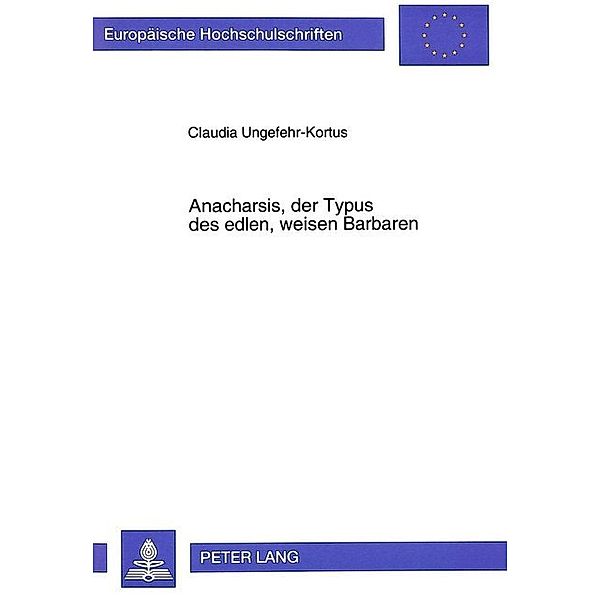 Anacharsis, der Typus des edlen, weisen Barbaren, Claudia Ungefehr-Kortus