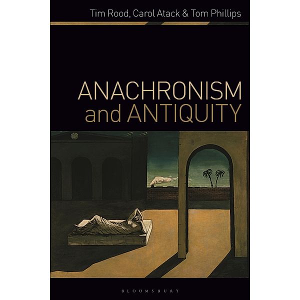 Anachronism and Antiquity, Tim Rood, Carol Atack, Tom Phillips