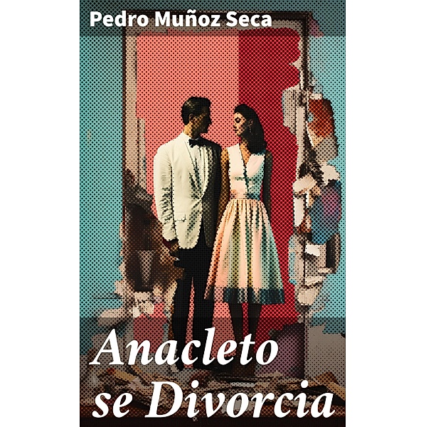 Anacleto se Divorcia, Pedro Muñoz Seca