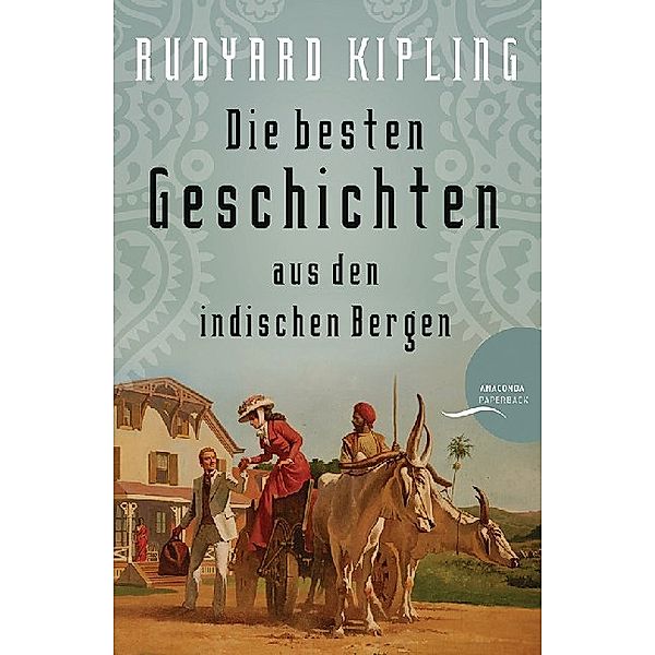 Anaconda Paperback / Die besten Geschichten aus den indischen Bergen, Rudyard Kipling