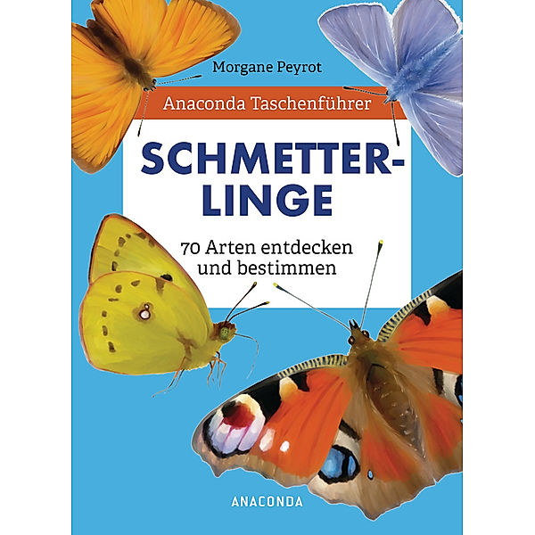 Anaconda Taschenführer Schmetterlinge. 70 Arten entdecken und bestimmen, Morgane Peyrot