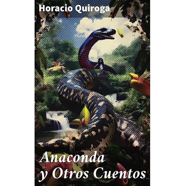 Anaconda y Otros Cuentos, Horacio Quiroga