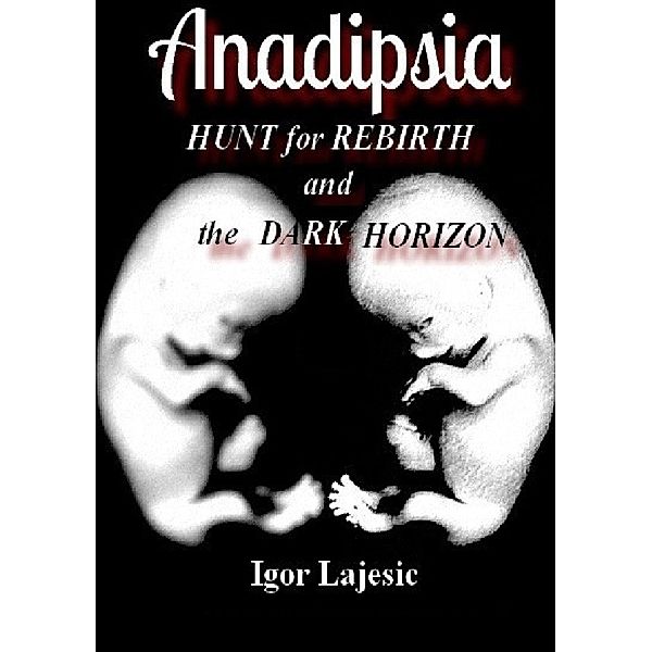 Anadipsia -HUNT for REBIRTH and the DARK HORIZON-, Igor Lajesic