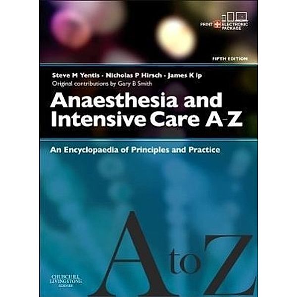 Anaesthesia and Intensive Care A-Z, Steve M. Yentis, Nicholas P. Hirsch, James K. Ip