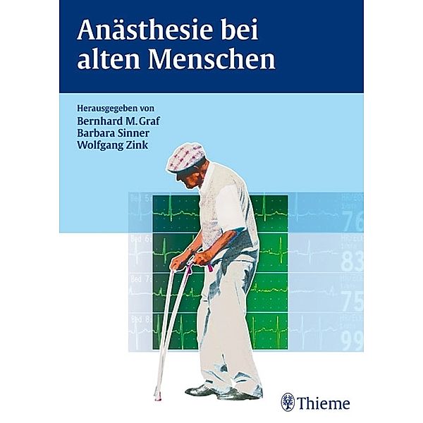 Anästhesie bei alten Menschen, Bernhard Martin Graf, Barbara Sinner, Wolfgang Zink
