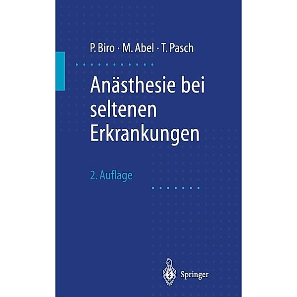 Anästhesie bei seltenen Erkrankungen, Peter Biro, Manfred Abel, Thomas Pasch