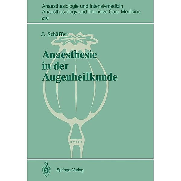 Anaesthesie in der Augenheilkunde / Anaesthesiologie und Intensivmedizin Anaesthesiology and Intensive Care Medicine Bd.210, J. Schäffer