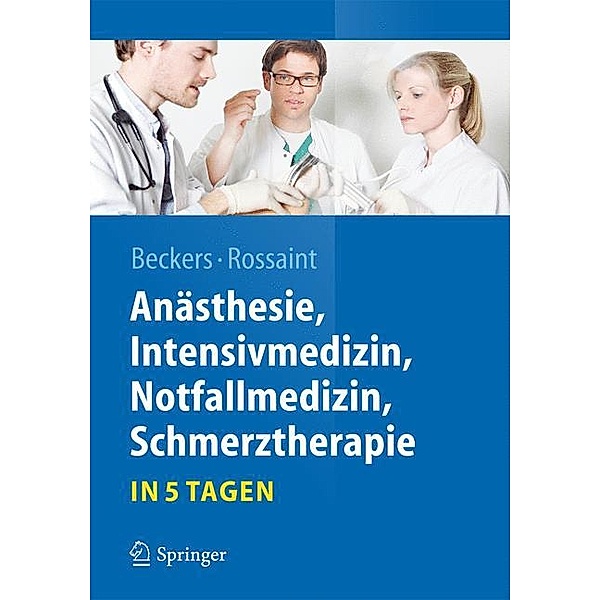 Anästhesie, Intensivmedizin,  Notfallmedizin, Schmerztherapie....in 5 Tagen, Stefan Beckers, Rolf Rossaint