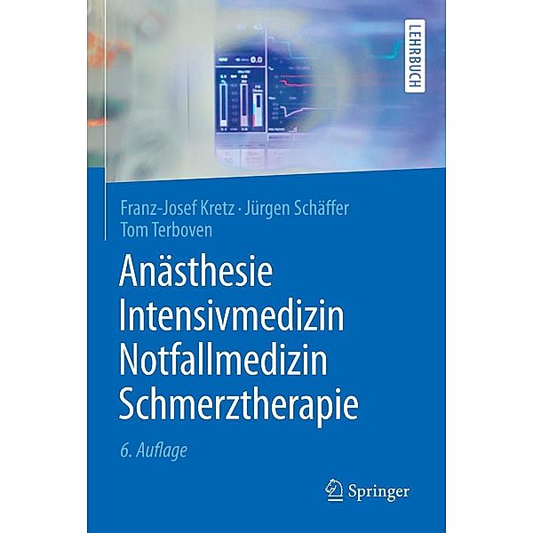 Anästhesie, Intensivmedizin, Notfallmedizin, Schmerztherapie / Springer-Lehrbuch, Franz-Josef Kretz, Jürgen Schäffer, Tom Terboven