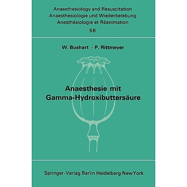 Anaesthesie mit Gamma-Hydroxibuttersäure Experimentelle und Klinische Erfahrungen / Anaesthesiologie und Intensivmedizin Anaesthesiology and Intensive Care Medicine Bd.68
