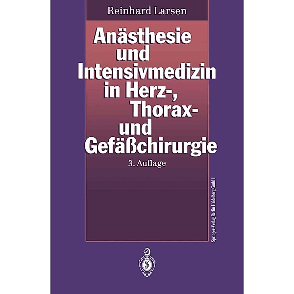 Anästhesie und Intensivmedizin in Herz-, Thorax- und Gefäßchirurgie, Reinhard Larsen