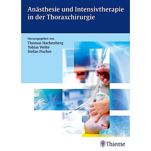 Anästhesie und Intensivtherapie in der Thoraxchirurgie, Thomas Hachenberg, Tobias Welte, Stefan Fischer