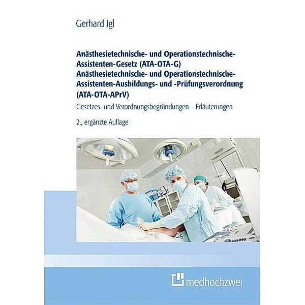 Anästhesietechnische- und Operationstechnische-Assistenten-Gesetz (ATA-OTA-G) Anästhesietechnische- und Operationstechnische-Assistenten-Ausbildungs- und -Prüfungsverordnung (ATA-OTA-APrV), Gerhard Igl