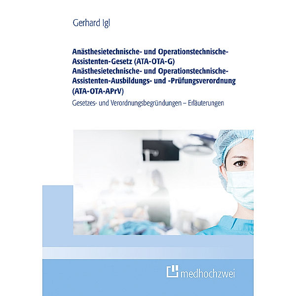 Anästhesietechnische- und Operationstechnische-Assistenten-Gesetz (ATA-OTA-G) Anästhesietechnische- und Operationstechnische-Assistenten-Ausbildungs- und -Prüfungsverordnung (ATA-OTA-APrV), Gerhard Igl