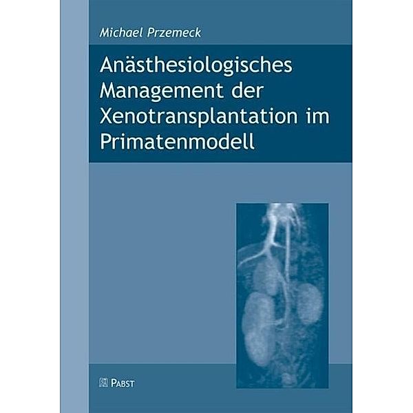 Anästhesiologisches Management der Xenotransplantation im Primatenmodell, Michael Przemeck