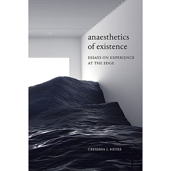 Anaesthetics of Existence, Heyes Cressida J. Heyes