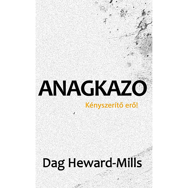 Anagkazo: A kényszerítő erő!, Dag Heward-Mills