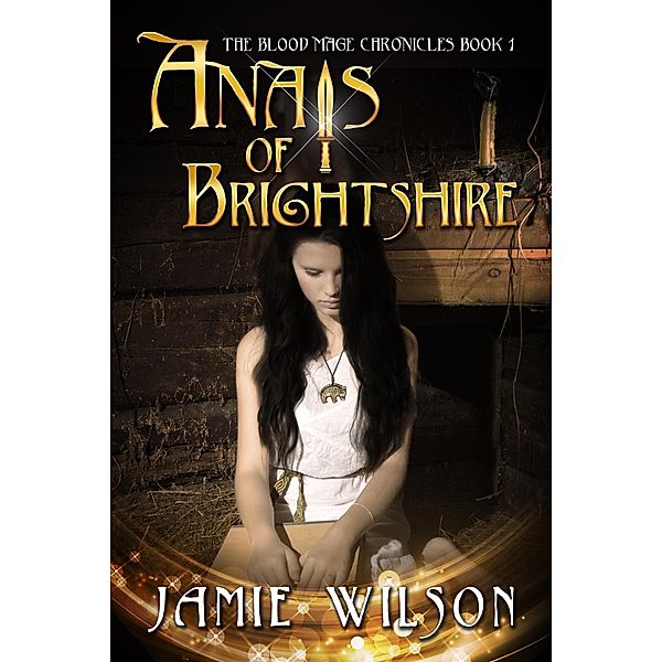 Anais of Brightshire (Blood Mage Chronicles, #1) / Blood Mage Chronicles, Jamie Wilson