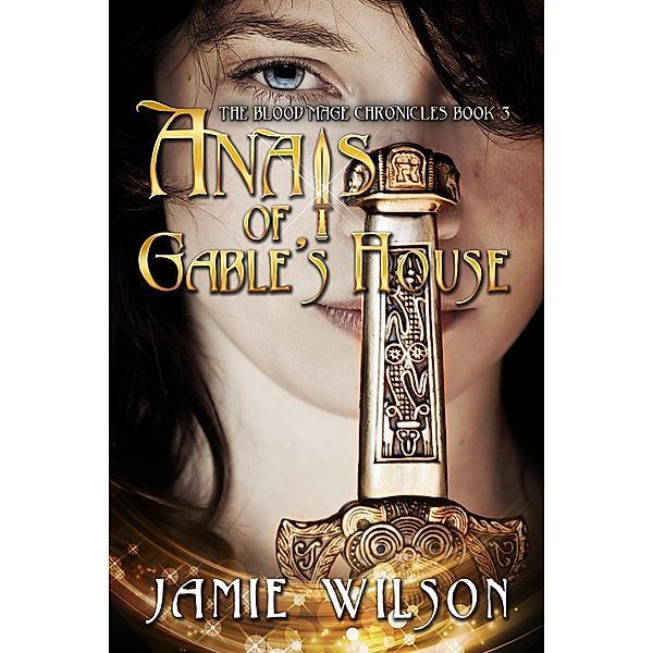 Anais of Gable's House (Blood Mage Chronicles, #3) / Blood Mage Chronicles, Jamie Wilson