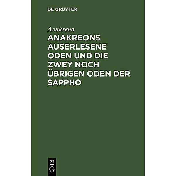 Anakreons auserlesene Oden und die zwey noch übrigen Oden der Sappho, Anakreon