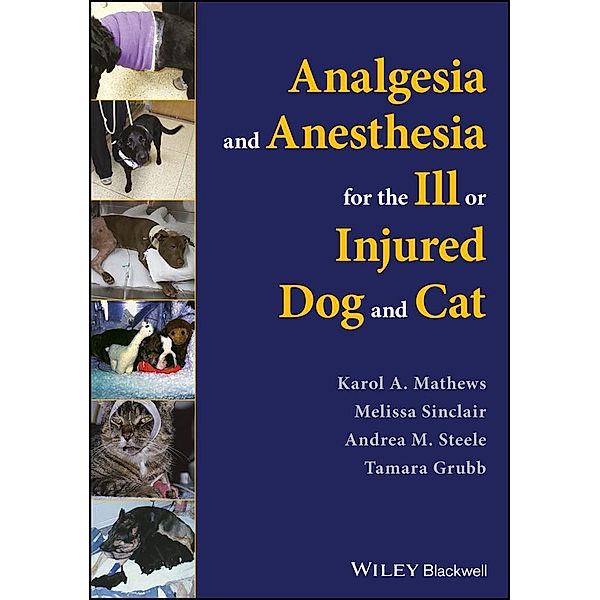Analgesia and Anesthesia for the Ill or Injured Dog and Cat, Karol A. Mathews, Melissa Sinclair, Andrea M. Steele, Tamara Grubb