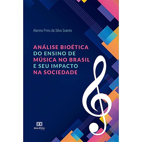 Análise Bioética do Ensino de Música no Brasil e seu Impacto na Sociedade, Alanna Pires da Silva Soares