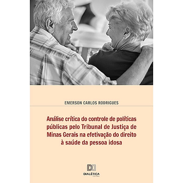 Análise crítica do controle de políticas públicas pelo Tribunal de Justiça de Minas Gerais na efetivação do direito à saúde da pessoa idosa, Emerson Carlos Rodrigues