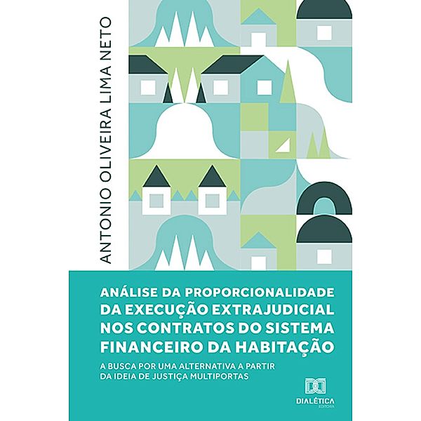 Análise da proporcionalidade da execução extrajudicial nos contratos do Sistema Financeiro da Habitação, Antonio Oliveira Lima Neto