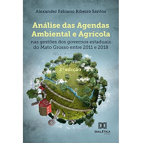 Análise das agendas ambiental e agrícola nas gestões dos governos estaduais do Mato Grosso entre 2011 a 2018, Alexander Fabiano Ribeiro Santos
