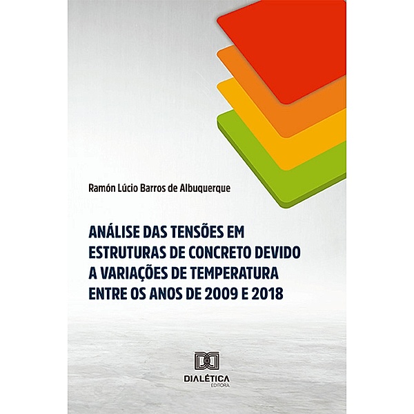 Análise das tensões em estruturas de concreto devido a variações de temperatura entre os anos de 2009 e 2018, Ramón Lúcio Barros de Albuquerque