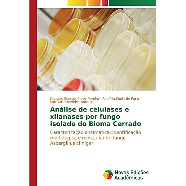 Análise de celulases e xilanases por fungo isolado do Bioma Cerrado, Douglas Endrigo Perez Pereira, Fabrícia Paula de Faria, Luiz Artur Mendes Bataus