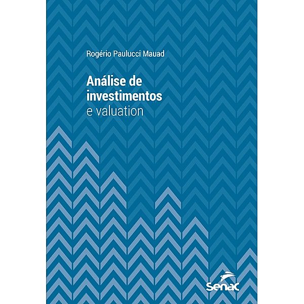 Análise de investimento e valuation / Série Universitária, Rogério Paulucci Mauad