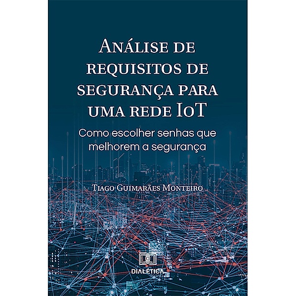 Ana´lise de requisitos de segurança para uma rede IoT, Tiago Guimarães Monteiro