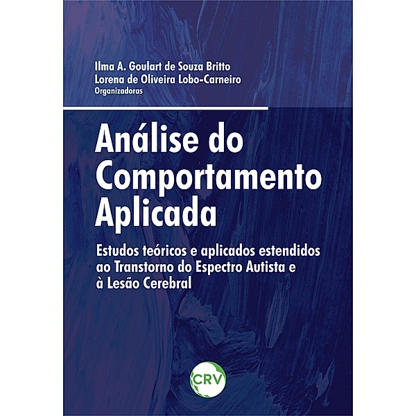 Análise do comportamento aplicada, Ilma A. Goulart de Souza Britto, Lorena de Oliveira Lobo-Carneiro