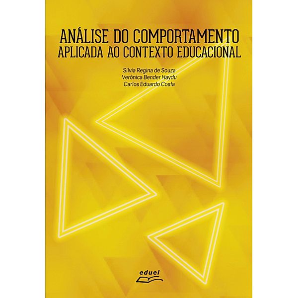 Análise do comportamento aplicada ao contexto educacional: volume 4, Silvia Regina de Souza, Verônica Bender Haydu, Carlos Eduardo Costa