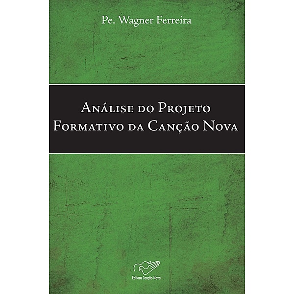Análise Do Projeto Formativo Da Canção Nova, Padre Wagner Ferreira